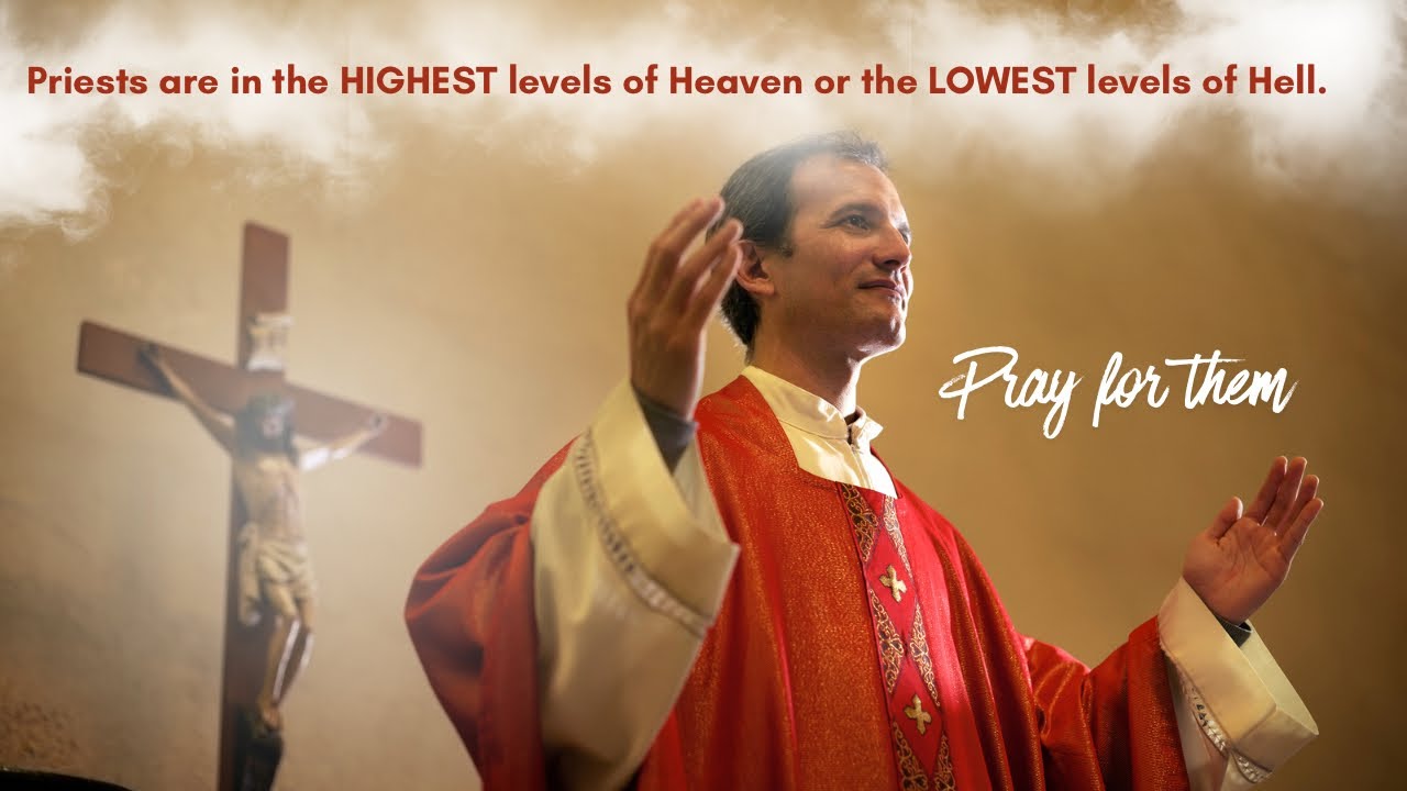 Priests are in the HIGHEST levels of Heaven or the LOWEST levels of Hell. PRAY FOR THEM!