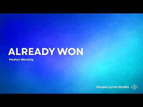 Motion Worship - Already Won | LYRICS