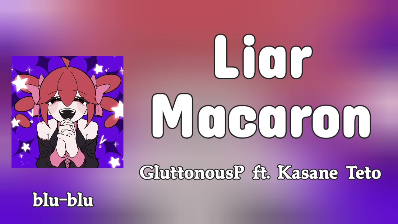 Liar Macaron - Gluttonous P ft. Kasane Teto (romaji) Lyrics 