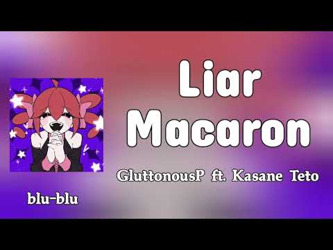 Liar Macaron - Gluttonous P ft. Kasane Teto (romaji) Lyrics 
