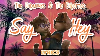 The Chipmunks & The Chipettes: Say Hey [Lyrics]
