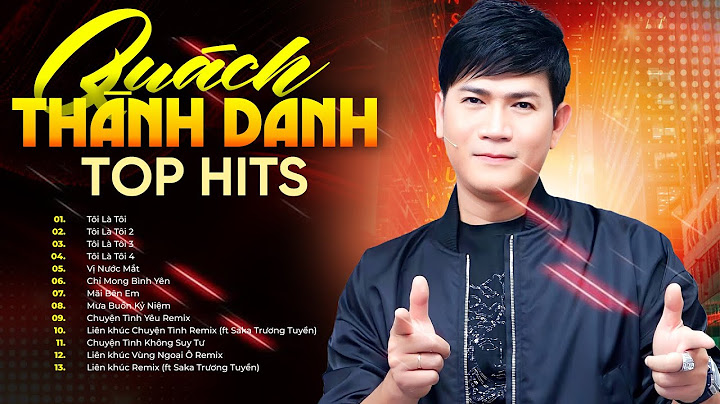 TOP 14 BÀI HÁT HAY NHẤT CỦA QUÁCH THÀNH DANH | Tôi Là Tôi 1,2,3,4 - Vị Nước Mắt - Người Đàn Ông