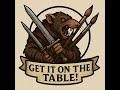 Get it on the Table Episode 1