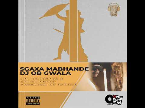 DJ OB Gwala ft Leverage & Kriss AntiB - Sgaxa Mabhande
