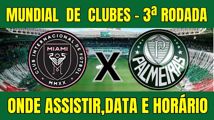 INTER MIAMI X PALMEIRAS CLUB WORLD CUP 2025 - WHERE TO WATCH AND GAME TIME - 3RD ROUND
