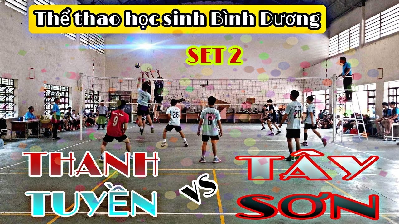 THPT THANH TUYỀN VS THPT TÂY SƠN - SET 2 || Thể thao học sinh tỉnh Bình Dương 2023