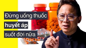 Bác sĩ cảnh báo: Đừng uống thuốc huyết áp suốt đời | Dr. William Li