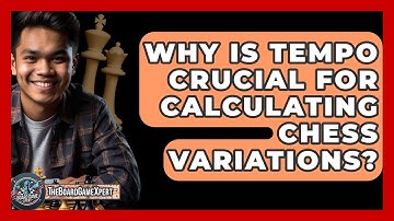 Why Is Tempo Crucial For Calculating Chess Variations? - The Board Game Xpert