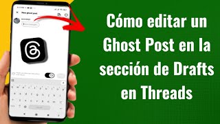 Information Cómo editar un Ghost Post en la sección de Drafts en Threads App | Español News