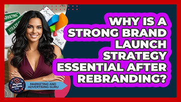 Why Is A Strong Brand Launch Strategy Essential After Rebranding? - Marketing and Advertising Guru