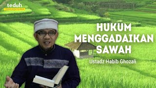 Apa Hukumnya Menggadaikan Sawah ? || Ustadz Habib Ghozali