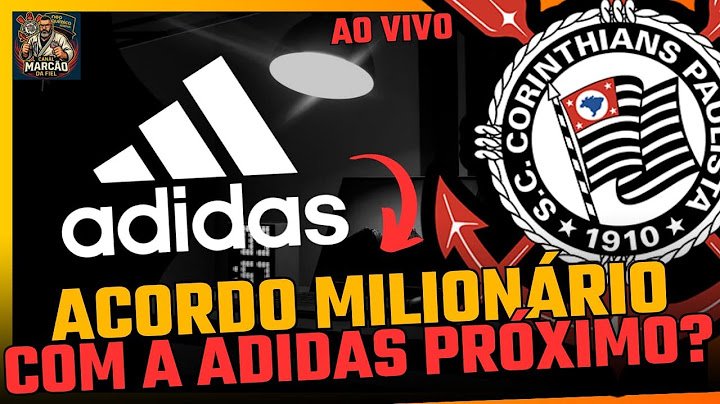 GRANDE NOTICIA ADIDAS , PRÓXIMO DE FECHAR !! MAIS CORINTHIANS ESTA LONGE DE TER UM DIA DE PAZ !!