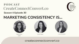 Marketing Consistency Is... / Create Connect Convert Episode 30
