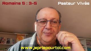 La Bible - Romains 05 Versets 03-05 - Pasteur Christian Vivès