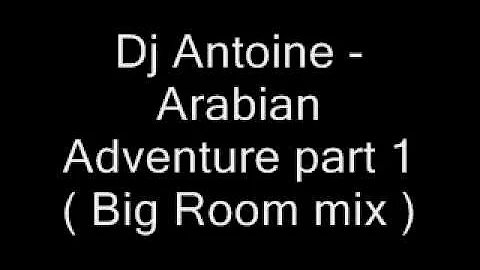 DJ Antoine - Arabian Adventure part 1 (Big Room mix)