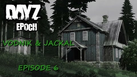 DAYZ Epoch | Vodnik & Jackal Episode 6
