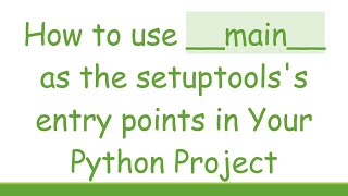 How to use __main__ as the setuptools's entry points in Your Python Project