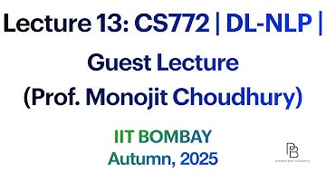 Lecture 13 | CS772 Deep Learning for NLP | Guest Lecture (Prof. Monojit Choudhury) | IITB | 2025