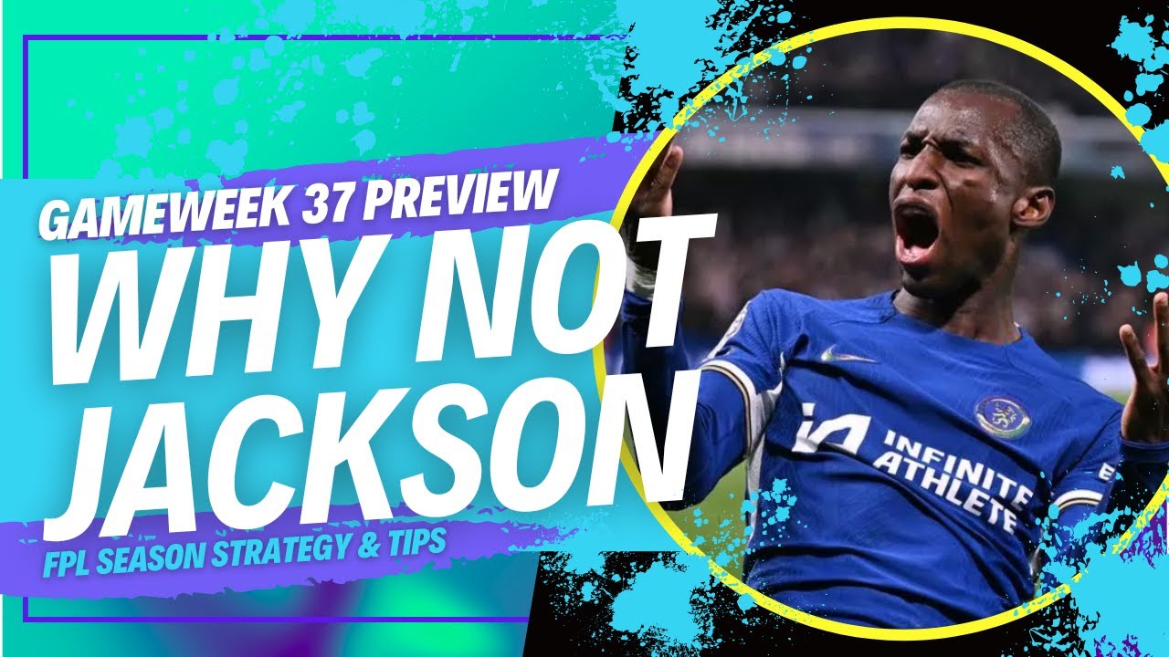 FPL GW 37 Bench Boost | Is Jackson A Good FPL Pick | Fantasy Premier League Tips 2023/24