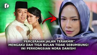 'PERCERAIAN Jalan Terakhir' Mengaku Dah Tiga Bulan Tidak Sebumbung! Ini Perkongsian Nora Danish!