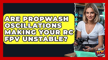 Are propwash oscillations making your RC FPV unstable? - RC Toy Central