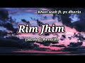 Rim jhim  slowed  reverb khan saab ft pv dharia  garry sandhu