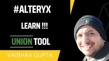 Learn Alteryx Union Tool | Vaibhav Gupta