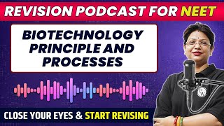 BIOTECHNOLOGY PRINCIPLES AND PROCESS in 40 Minutes | Quick Revision PODCAST | CLASS 12th | NEET