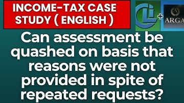 Can assessment be quashed on basis that reasons were not provided in spite of repeated requests?