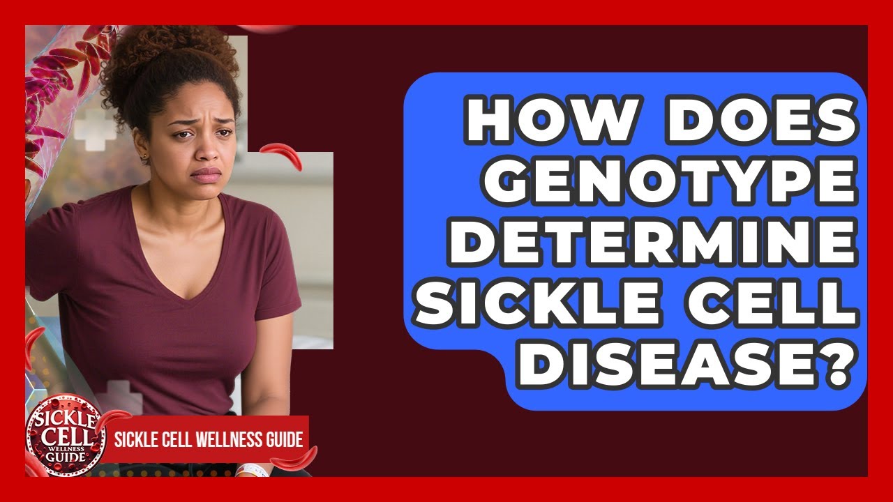 How Does Genotype Determine Sickle Cell Disease? - Sickle Cell Wellness Guide