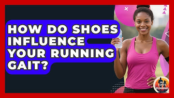 How Do Shoes Influence Your Running Gait? - All Sorts Of Running
