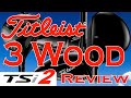 Titleist TSi2 3 Wood Review and TSi3 comparison.