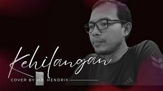 KEHILANGAN (FIRMAN) || Mr. HENDRIX (COVER)