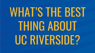 Ask a CNAS Transfer Student: Best Thing About UC Riverside? Net Worth