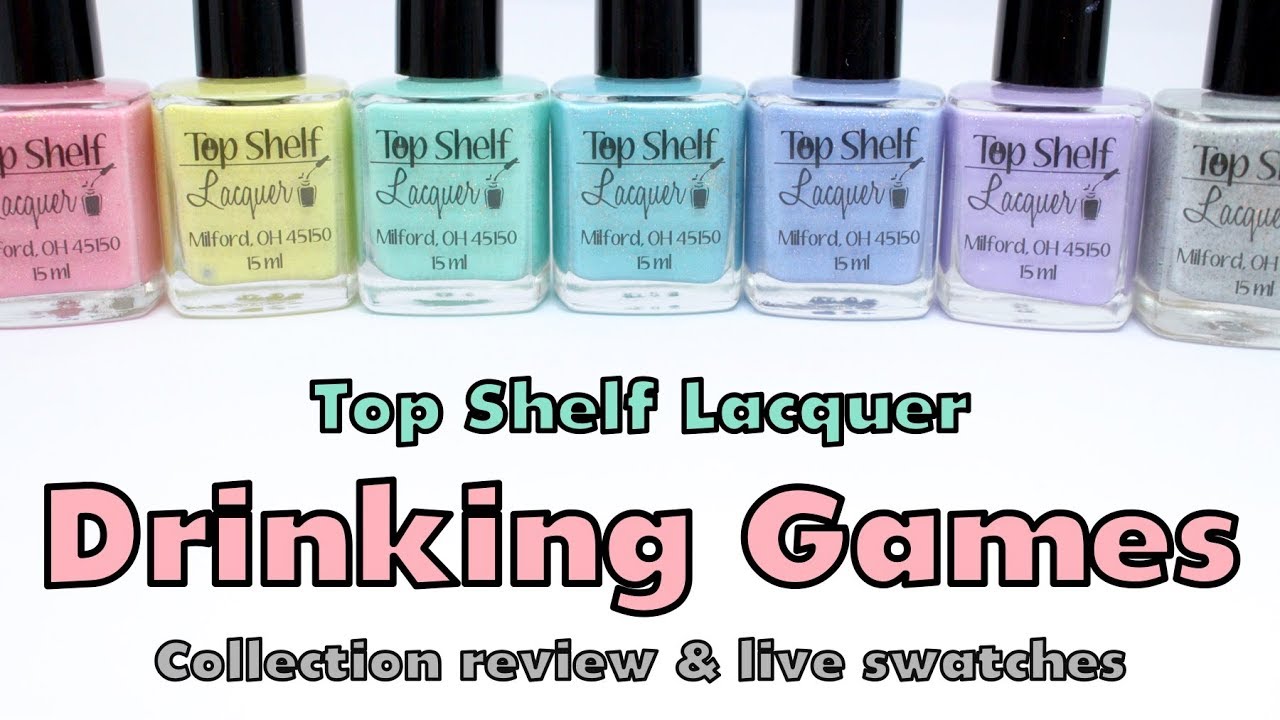 Top Shelf Lacquer Drinking Games Collection | Review and Live Swatches!!!