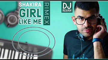 Black Eyed Peas Ft. Shakira - Girl Like Me / DJ REHAN  Remix