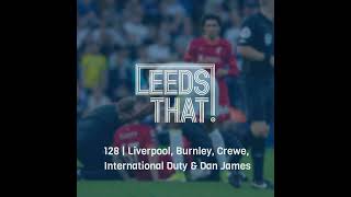 128 | Liverpool, Burnley, Crewe, International Duty & Dan James