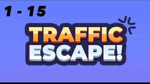 Levels 1 - 15 / Traffic Escape