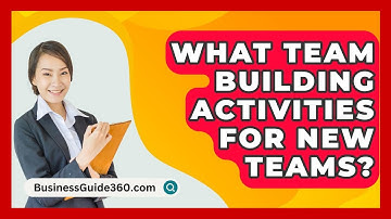 What Team Building Activities For New Teams? - BusinessGuide360.com