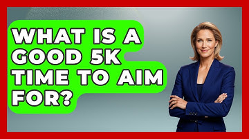 What Is A Good 5k Time To Aim For? - Running Beyond Limits