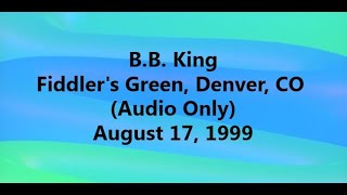 B.B. King 1999 08 17 Fiddler's Green, Denver, CO (Audio Only)