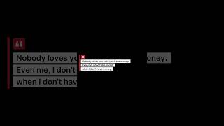 Nobody Loves You Without Money.