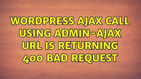 Wordpress: AJAX call using admin-ajax URL is returning 400 bad request