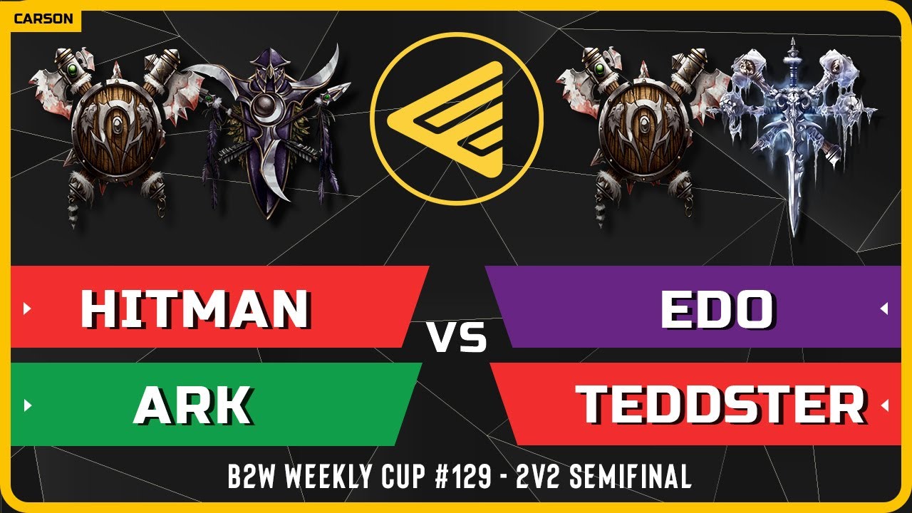 WC3 - Hitman & Ark vs Edo & Teddster - Semifinal - B2W Weekly Cup 