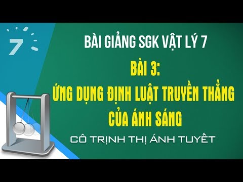 Vật lý 7 Bài 3: Ứng dụng định luật truyền thẳng của ánh sáng|