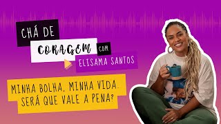 Eu Mudei E As Minhas Amigas Não. E Agora? Chá De Coragem Com Elisama Santos