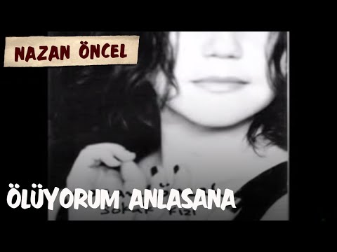 Nazan Öncel - Ölüyorum Anlasana