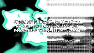 {REQUESTED} How To Do Make Some Waterup V5.1 & 1.0 TEFME873 D U H