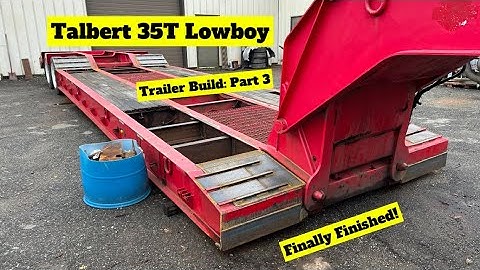Talbert 35T Lowboy Trailer Build: Final Part