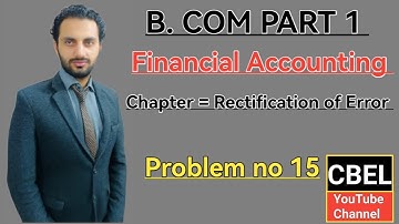 B. Com part 1 subject financial Accounting chapter Rectification of Error problem no 15 ADC part 1.